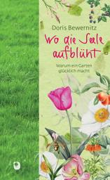 Icon image Wo die Seele aufblüht: Warum ein Garten glücklich macht