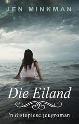 Icon image Die Eiland: 'n distopiese jeugroman