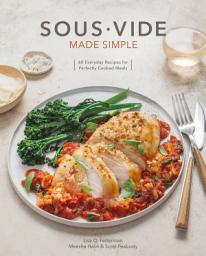 Icon image Sous Vide Made Simple: 60 Everyday Recipes for Perfectly Cooked Meals [A Cookbook]
