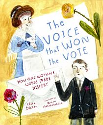 Icon image The Voice that won the Vote: How One Woman's Words Made History