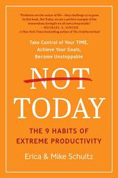 Icon image Not Today: The 9 Habits of Extreme Productivity