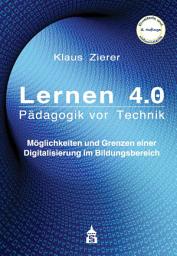 Icon image Lernen 4.0 - Pädagogik vor Technik: Möglichkeiten und Grenzen einer Digitalisierung im Bildungsbereich