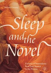 Icon image Sleep and the Novel: Fictions of Somnolence from Jane Austen to the Present