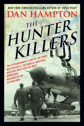 Icon image The Hunter Killers: The Extraordinary Story of the First Wild Weasels, the Band of Maverick Aviators Who Flew the Most Dangerous Missions of the Vietnam War