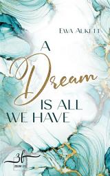 Icon image A Dream Is All We Have: Liebesroman