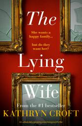 Icon image The Lying Wife: An absolutely gripping psychological thriller