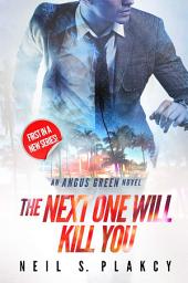 Icon image The Next One Will Kill You: An Angus Green Novel: A Miami FBI Thriller