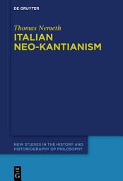 Icon image Italian Neo-Kantianism: Emergence, Diffusion, and Dissolution