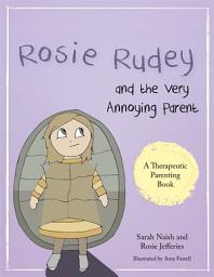 Icon image Rosie Rudey and the Very Annoying Parent: A story about a prickly child who is scared of getting close