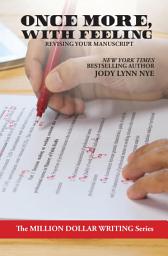 Icon image Once More, With Feeling: Revising Your Manuscript (Million Dollar Writing Series)