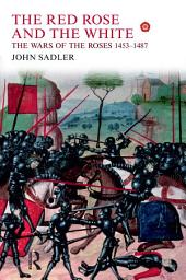 Icon image The Red Rose and the White: The Wars of the Roses, 1453-1487