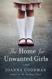 Icon image The Home for Unwanted Girls: The heart-wrenching, gripping story of a mother-daughter bond that could not be broken – inspired by true events