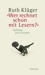 Icon image "Wer rechnet schon mit Lesern?": Aufsätze zur Literatur