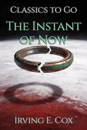 Icon image The Instant of Now: Restored Classics to Go Edition