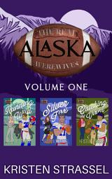 Icon image The Real Werewives of Alaska Box Set Vol 1. Books 1-3: A Small Town Paranormal Football Wolf Fox Lion Shifter Second Chance Romance