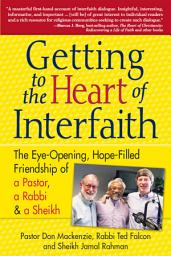 Icon image Getting to Heart of Interfaith: The Eye-Opening, Hope-Filled Friendship of a Pastor, a Rabbi & an Imam