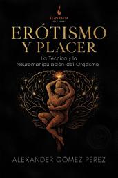 Icon image ERÓTISMO Y PLACER: La Técnica y la Neuromanipulación del Orgasmo