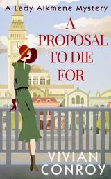 Icon image A Proposal to Die For (A Lady Alkmene Cosy Mystery, Book 1)