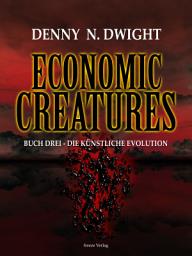 Icon image Economic Creatures: Buch Drei - Die künstliche Evolution