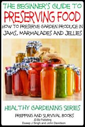 Icon image A Beginner’s Guide to Preserving Food - How To Preserve Garden Produce In Jams, Marmalades and Jellies