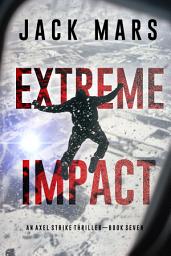 Icon image Extreme Impact (An Axel Strike Action Thriller—Book 7)