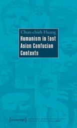 Icon image Humanism in East Asian Confucian Contexts