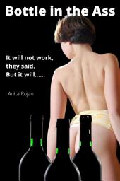 Icon image Bottle in the Ass: It will not work, they said. But it will.....