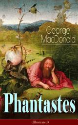 Icon image Phantastes (Illustrated): A Faerie Romance for Men and Women - Fantasy Classic from the Author of Lilith, Adela Cathcart, The Princess and the Goblin, At the Back of the North Wind & Dealings with the Fairies