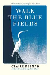 Icon image Walk the Blue Fields: Stories