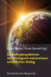 Icon image Zukunftsperspektiven im theologisch-naturwissenschaftlichen Dialog