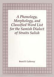 Icon image Phonology, morphology, and classified word list for the Samish dialect of Straits Salish