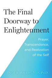 Icon image The Final Doorway to Enlightenment: Prayer, Transcendence, and Realization of the Self