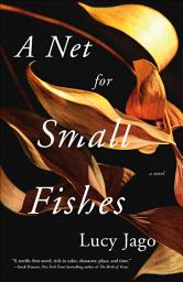 Icon image A Net for Small Fishes: A Novel