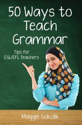 Icon image Fifty Ways to Teach Grammar: Tips for ESL/EFL Teachers