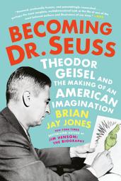Icon image Becoming Dr. Seuss: Theodor Geisel and the Making of an American Imagination