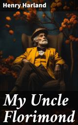 Icon image My Uncle Florimond: A Tale of Family, Society, and Human Complexity in the Victorian Era