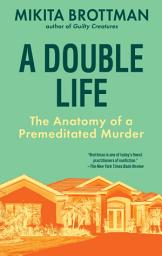 Icon image A Double Life: The Anatomy of a Premeditated Murder