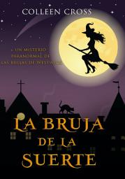 Icon image La bruja de la suerte: Un misterio paranormal de las brujas de Westwick #2