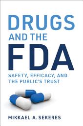 Icon image Drugs and the FDA: Safety, Efficacy, and the Public's Trust