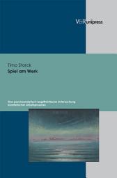 Icon image Spiel am Werk: Eine psychoanalytisch-begriffskritische Untersuchung künstlerischer Arbeitsprozesse