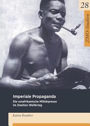 Icon image Imperiale Propaganda: Die ostafrikanische Militärpresse im Zweiten Weltkrieg