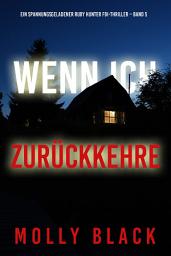 Icon image Wenn ich zurückkehre (Ein spannungsgeladener Ruby Hunter FBI-Thriller – Band 5)