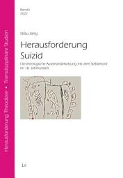 Icon image Herausforderung Suizid: die theologische Auseinandersetzung mit dem Selbstmord im 18. Jahrhundert