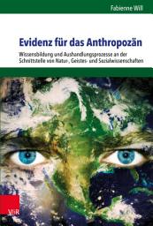 Icon image Evidenz für das Anthropozän: Wissensbildung und Aushandlungsprozesse an der Schnittstelle von Natur-, Geistes- und Sozialwissenschaften