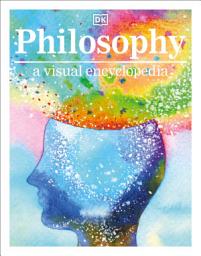 Icon image Philosophy: A Visual Encyclopedia of Human Thought and Ideas