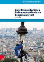 Icon image Anforderungssituationen im kompetenzorientierten Religionsunterricht: 20 Beispiele