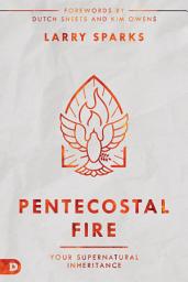 Icon image Pentecostal Fire: Your Supernatural Inheritance