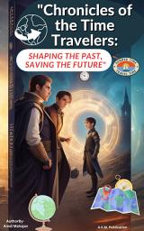 Icon image Time Travelers: Shaping the Past, Saving the Future – A Gripping Time Travel Adventure Novel: An Epic Science Fiction Journey of Time Travel, Historical Secrets