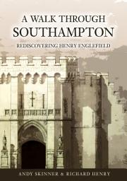 Icon image A Walk through Southampton: Rediscovering Henry Englefield