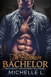 Icon image The Billionaire Bachelor: KOSTENLOSE Milliardär Liebesromane